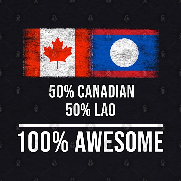 50% Canadian 50% Lao 100% Awesome - Gift for Lao Heritage From Laos by Country Flags